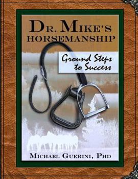 Paperback Dr. Mike's Horsemanship Ground Steps to Success Book