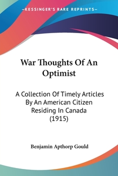 Paperback War Thoughts Of An Optimist: A Collection Of Timely Articles By An American Citizen Residing In Canada (1915) Book