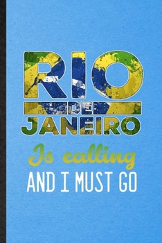 Rio de Janeiro Is Calling and I Must Go: Funny Blank Lined Brazil Tourist Notebook/ Journal, Graduation Appreciation Gratitude Thank You Souvenir Gag Gift, Modern Cute Graphic 110 Pages