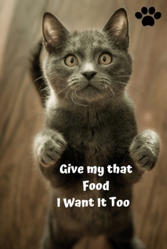 Paperback Give My that Food I Want It Too Cat Journal Notebook Book