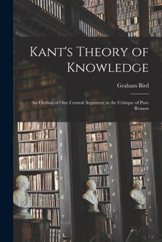 Paperback Kant's Theory of Knowledge: an Outline of One Central Argument in the Critique of Pure Reason Book