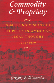 Paperback Commodity & Propriety: Competing Visions of Property in American Legal Thought, 1776-1970 Book