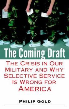 Hardcover The Coming Draft: The Crisis in Our Military and Why Selective Service Is Wrong for America Book