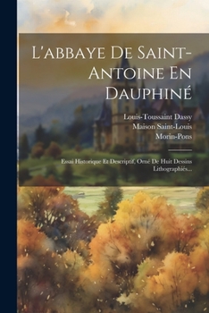 Paperback L'abbaye De Saint-antoine En Dauphiné: Essai Historique Et Descriptif, Orné De Huit Dessins Lithographiés... [French] Book