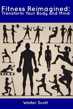Paperback Fitness Reimagined: Transform Your Body and Mind Book