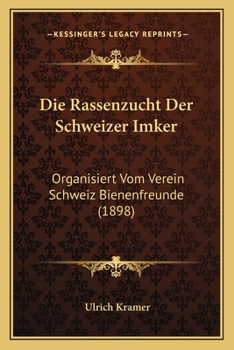 Paperback Die Rassenzucht Der Schweizer Imker: Organisiert Vom Verein Schweiz Bienenfreunde (1898) [German] Book