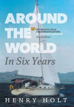 Hardcover Around the World in Six Years: My mostly solo circumnavigation in a 35 foot sailboat Book
