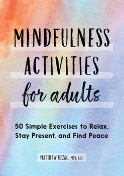 Paperback Mindfulness Activities for Adults: 50 Simple Exercises to Relax, Stay Present, and Find Peace Book