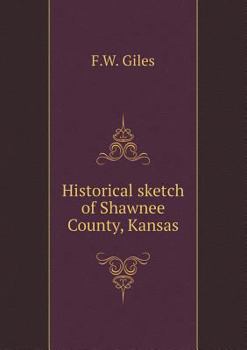 Paperback Historical sketch of Shawnee County, Kansas Book