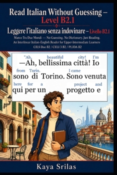 Read Italian Without Guessing — Level B2.1 / Leggere l’italiano senza indovinare: Marco Tra Due Mondi — No Guessing. No Dictionary. Just Reading. ... senza indovinare) (Italian Edition)