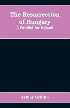 Paperback The resurrection of Hungary: A parallel for Ireland Book
