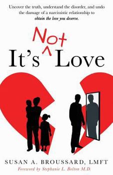 Paperback It's Not Love: Uncover the Truth, Understand the Disorder and Undo the Damage of a Narcissistic Relationship to Obtain the Love You Deserve Book