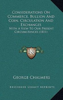 Paperback Considerations On Commerce, Bullion And Coin, Circulation And Exchanges: With A View To Our Present Circumstances (1811) Book