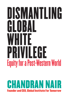 Paperback Dismantling Global White Privilege: Equity for a Post-Western World Book