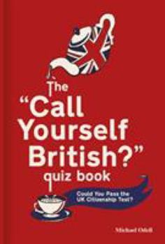 Hardcover The 'Call Yourself British?' Quiz Book: Could You Pass the UK Citizenship Test? Book