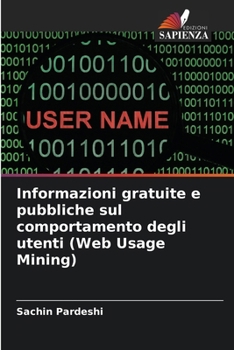 Paperback Informazioni gratuite e pubbliche sul comportamento degli utenti (Web Usage Mining) [Italian] Book