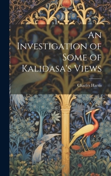 Hardcover An Investigation of Some of Kalidasa's Views Book