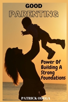 Paperback Good Parenting: Power of Building A Strong Foundations Book
