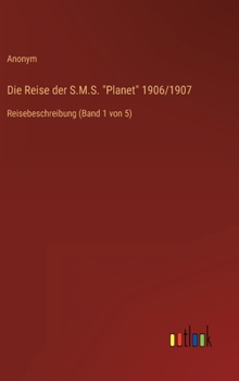 Hardcover Die Reise der S.M.S. "Planet" 1906/1907: Reisebeschreibung (Band 1 von 5) [German] Book