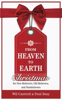 Paperback From Heaven to Earth: Christmas for New Believers, Old Believers, and Nonbelievers Book