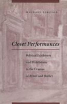 Hardcover Closet Performances: Political Exhibition and Prohibition in the Dramas of Byron and Shelley Book