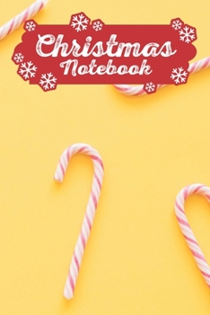Christmas Notebook: Make Lists, Keep Track Of Gifts, Recipes , Holiday Plans & More A Perfect Holiday Journal, Notebook Or Diary 100 Blank Lined Pages Candy Canes Yellow Background