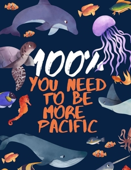 You need to be more Pacific: Lined Notebook Journal Animal Pacific Notebook 8.5 x 11, College Ruled Composition Book.