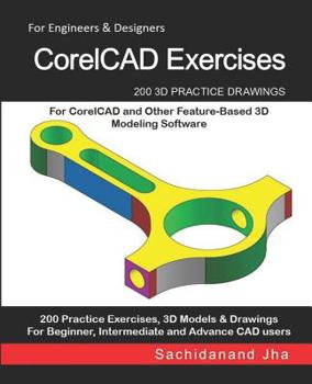 Paperback CorelCAD Exercises: 200 3D Practice Drawings For CorelCAD and Other Feature-Based 3D Modeling Software Book