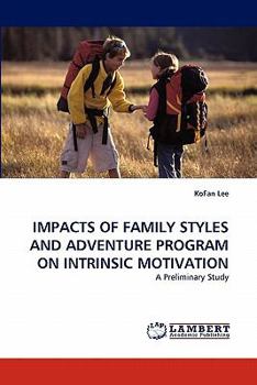 Paperback Impacts of Family Styles and Adventure Program on Intrinsic Motivation Book