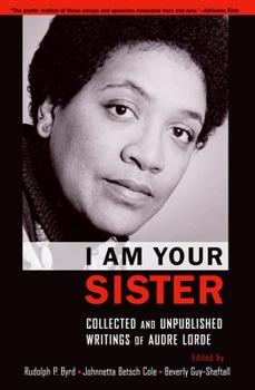 I Am Your Sister: Collected and Unpublished Writings of Audre Lorde - Book #3 of the Freedom Organizing