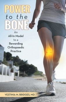 Paperback Power to the Bone: An All-In Model to a Rewarding Orthopaedic Practice Book