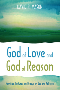Hardcover God of Love and God of Reason: Homilies, Lectures, and Essays on God and Religion Book