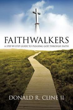 Paperback Faithwalkers: A Step by Step Guide to Pleasing God Through Faith Book