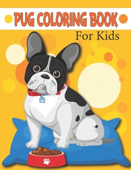 Paperback Pug Coloring Book For Kids: Pug Coloring Pages, Over 50 Pages to Color, Perfect Pug coloring pages for boys, girls, and kids Book