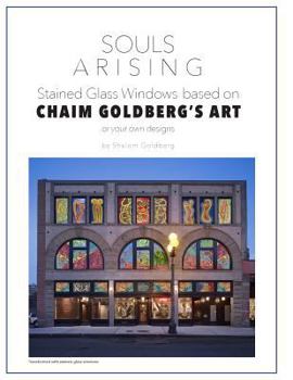 Paperback Souls Arising: Stained glass windows based on Chaim Goldberg's art: Exploring Stained Glass Window Possibilities Book