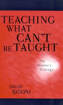 Paperback Teaching What Can't Be Taught: The Shaman's Strategy Book