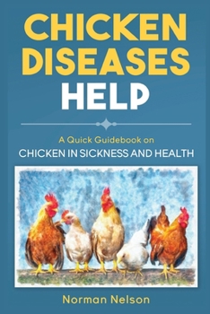 Paperback Chicken Diseases Help: A Quick Guidebook on Chicken in Sickness and Health Book