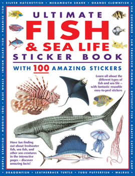 Paperback Ultimate Fish & Sea Life Sticker Book with 100 Amazing Stickers: Learn All about the Different Types of Fish and Sea Life - With Fantastic Reusable Ea Book