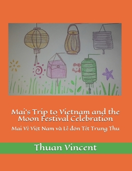 Paperback Mai's Trip to Vietnam and the Moon Festival Celebration: Mai V&#7873; Vi&#7879;t Nam v? L&#7877; &#273;?n T&#7871;t Trung Thu Book