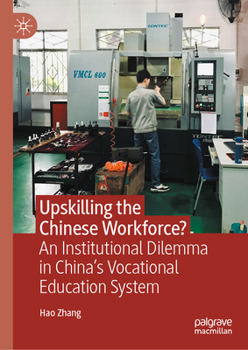 Hardcover Upskilling the Chinese Workforce?: An Institutional Dilemma in China's Vocational Education System Book