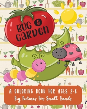 Paperback Bug and Garden: A Coloring Book For Ages 2-6: Big Pictures For Small Hands Book