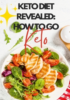 Paperback Keto Diet Revealed: How To Go Keto: Once You Go Keto, You Never Go Back! Book