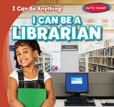 I Can Be a Librarian - Book  of the I Can Be Anything!