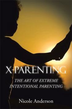 Paperback X-Parenting: The Art of Extreme Intentional Parenting Book