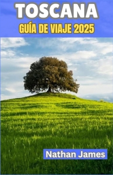 Paperback toscana GUÍA DE VIAJE 2025: Viajes a través de pueblos tranquilos, valles cubiertos de viñedos y el corazón de la vida italiana [Spanish] Book