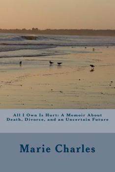 Paperback All I Own Is Hurt: A Memoir About Death, Divorce, and an Uncertain Future Book