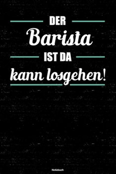 Der Barista ist da kann losgehen! Notizbuch: Barista Journal DIN A5 liniert 120 Seiten Geschenk (German Edition)