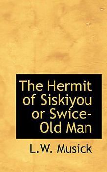 Paperback The Hermit of Siskiyou or Swice-Old Man Book