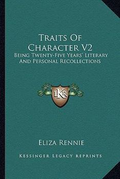 Paperback Traits Of Character V2: Being Twenty-Five Years' Literary And Personal Recollections Book
