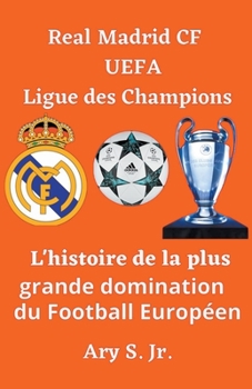 Paperback Real Madrid CF UEFA Ligue des Champions- L'histoire de la plus grande domination du Football Européen [French] Book